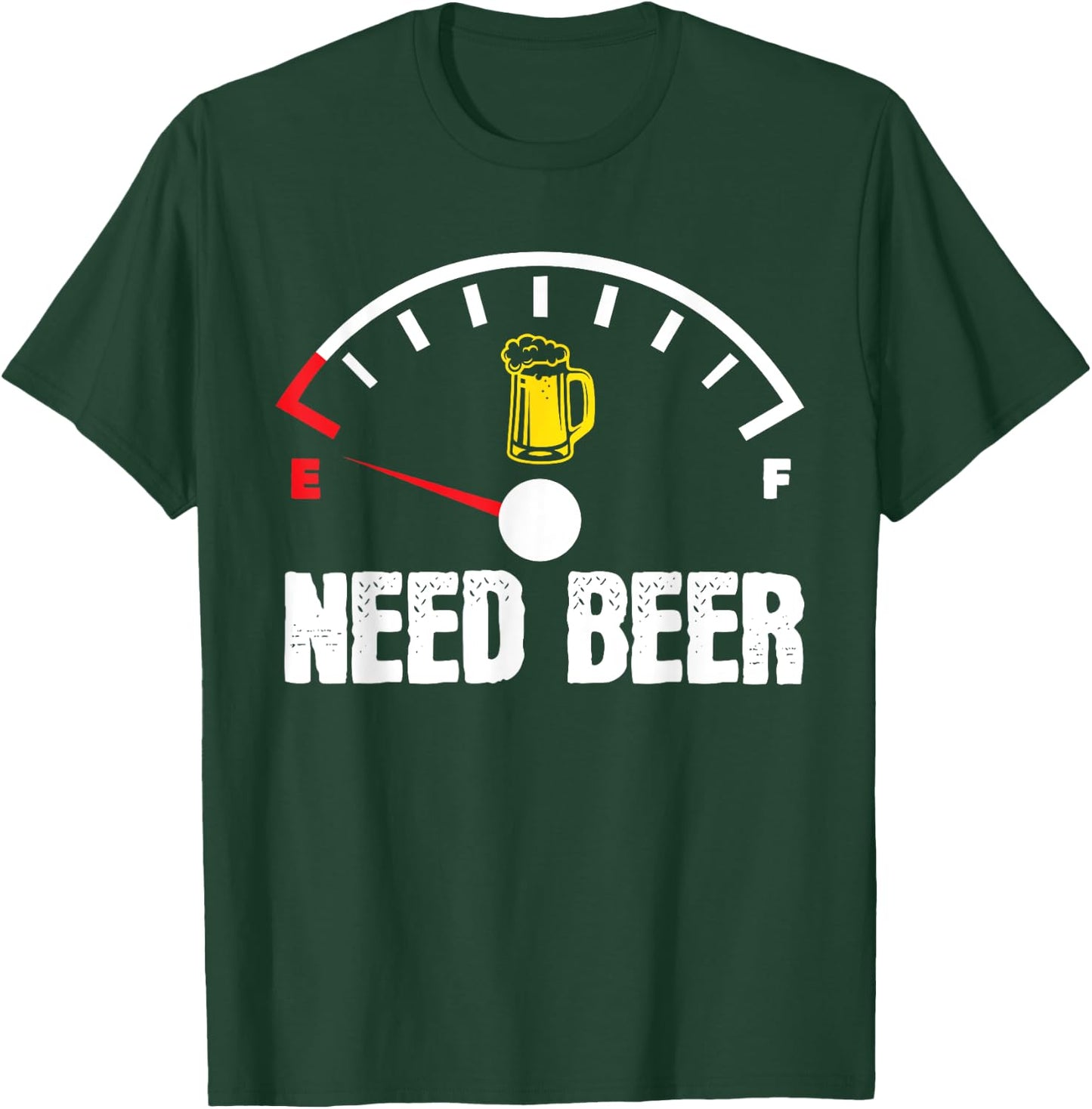 Need Beer Gauge Funny Beer Drinker Empty On Beer Lover T-Shirt - T-Shirt | Forest