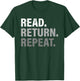 Read Return Repeat funny Library Shirt, Library Worker Gift T-Shirt - T-Shirt | Forest