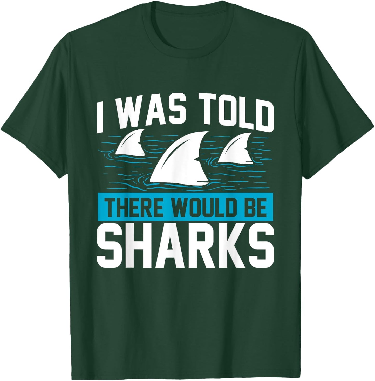 I Was Told There Would Be Sharks - Sea Ocean Animal Lover T-Shirt - T-Shirt | Forest