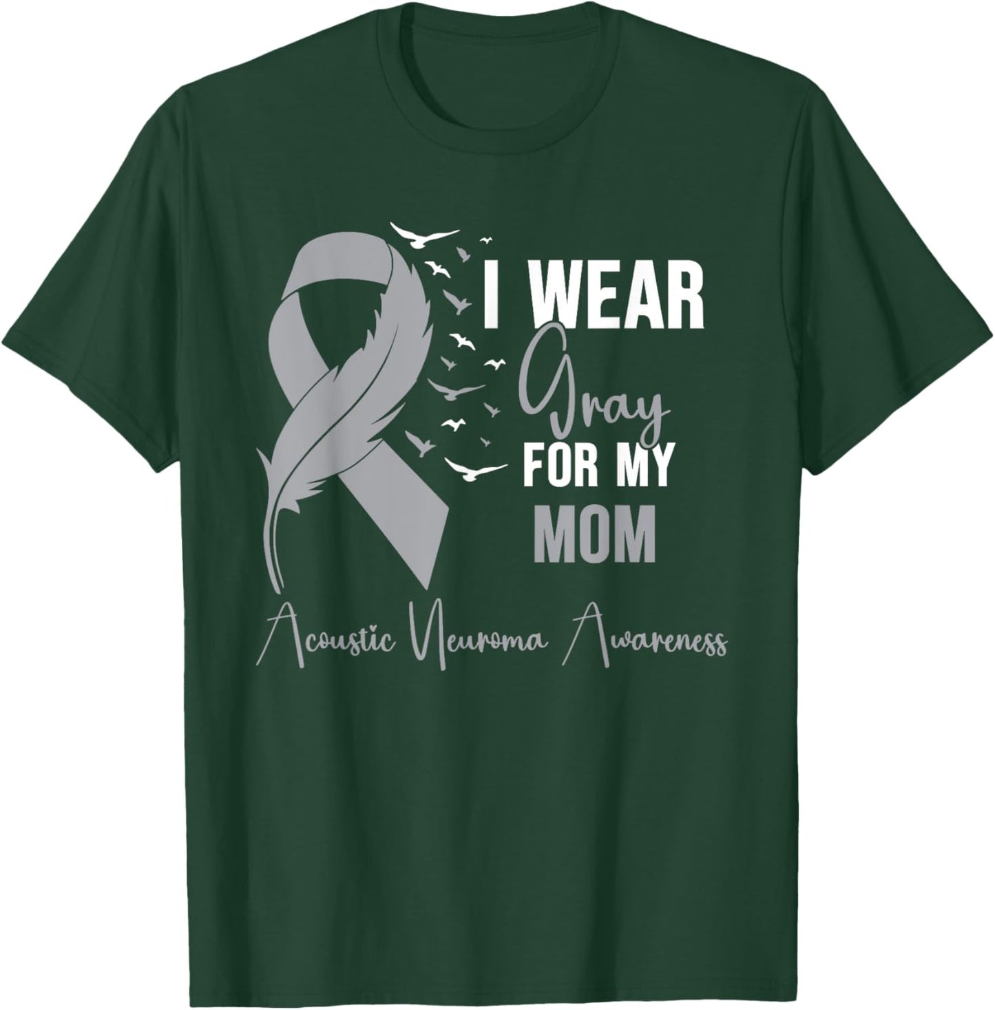 Acoustic Neuroma Awareness I Wear Gray for My Mom T-Shirt - T-Shirt | Forest