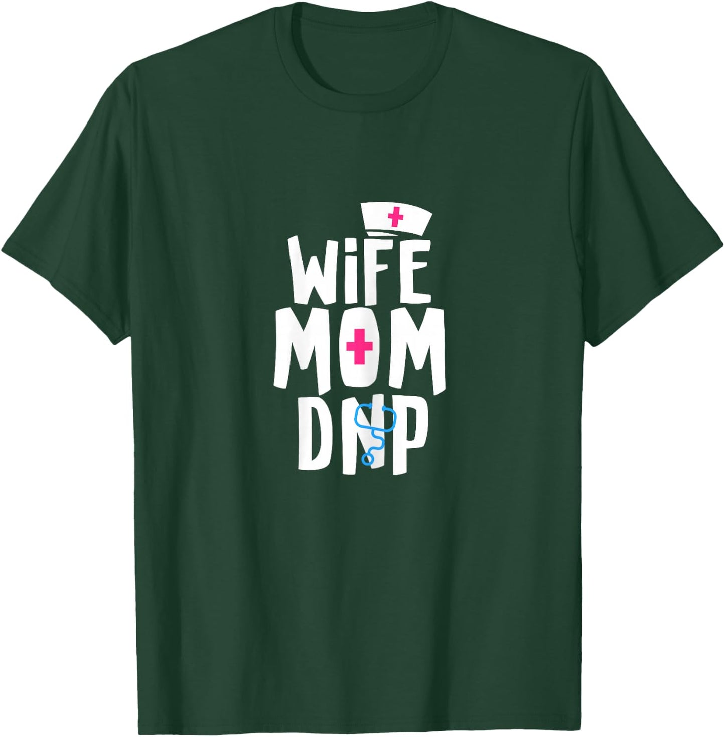 Wife Mom DNP Doctor of Nursing Practice Graduation T-Shirt - T-Shirt | Forest