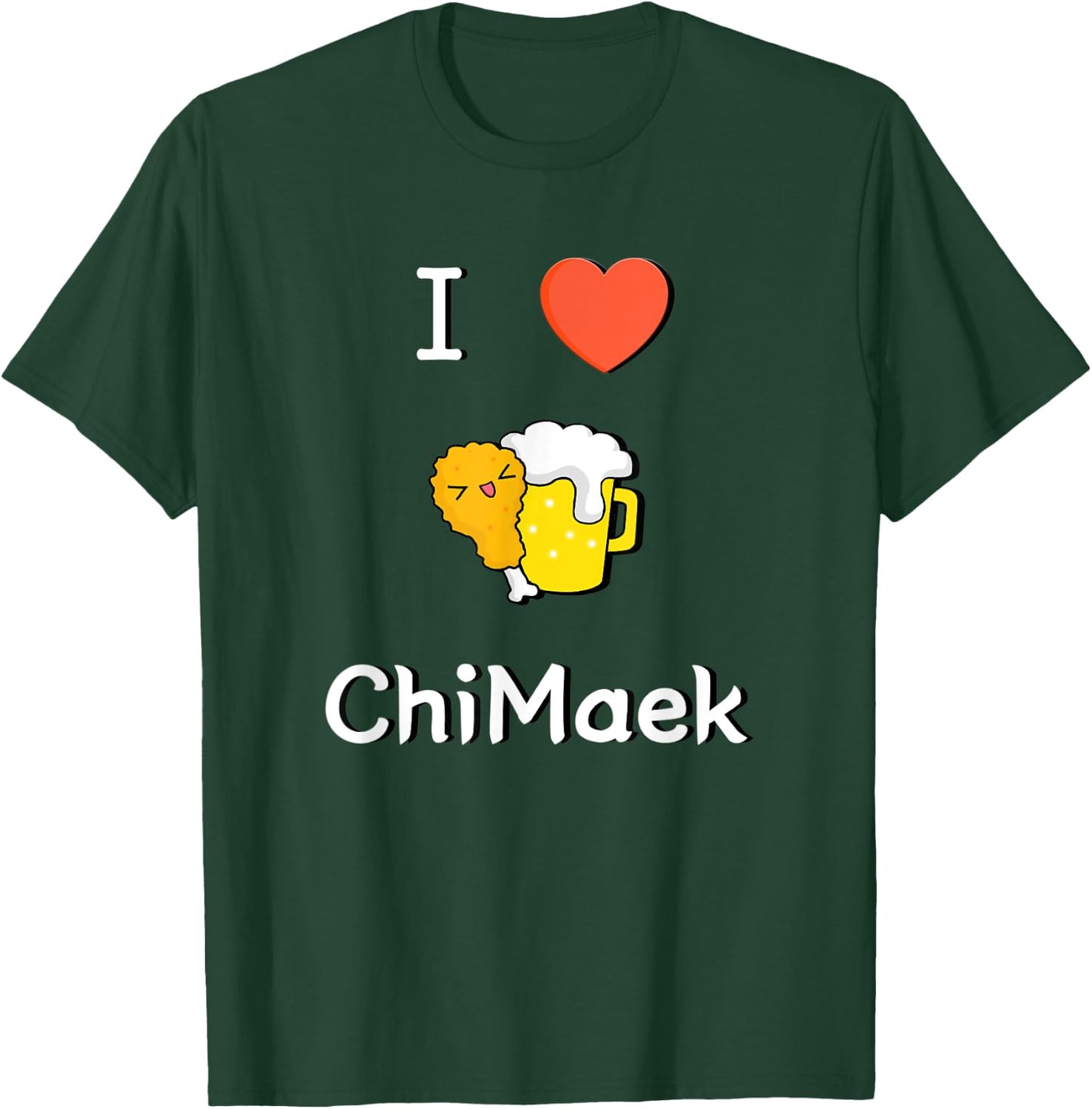 I LOVE Korean ChiMaek(Chicken&Beer) Classic & Cute Design T-Shirt - T-Shirt | Forest