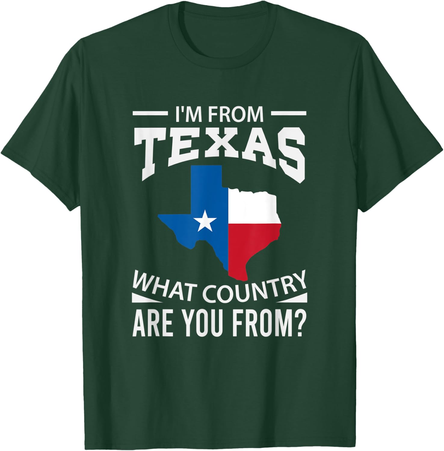 Im From Texas What Country Are You From Texas T-Shirt - T-Shirt | Forest