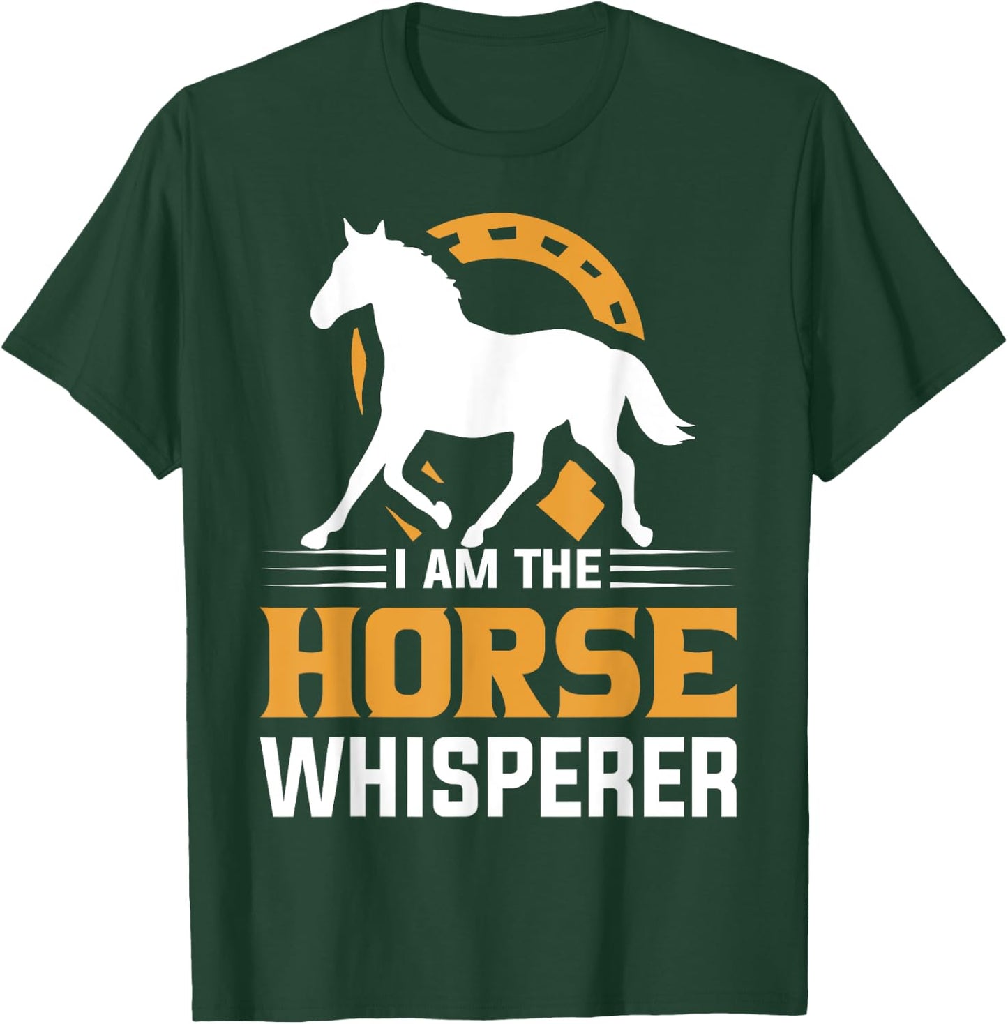 I Am The Horse Whisperer Equestrian Cowboy T-Shirt - T-Shirt | Forest
