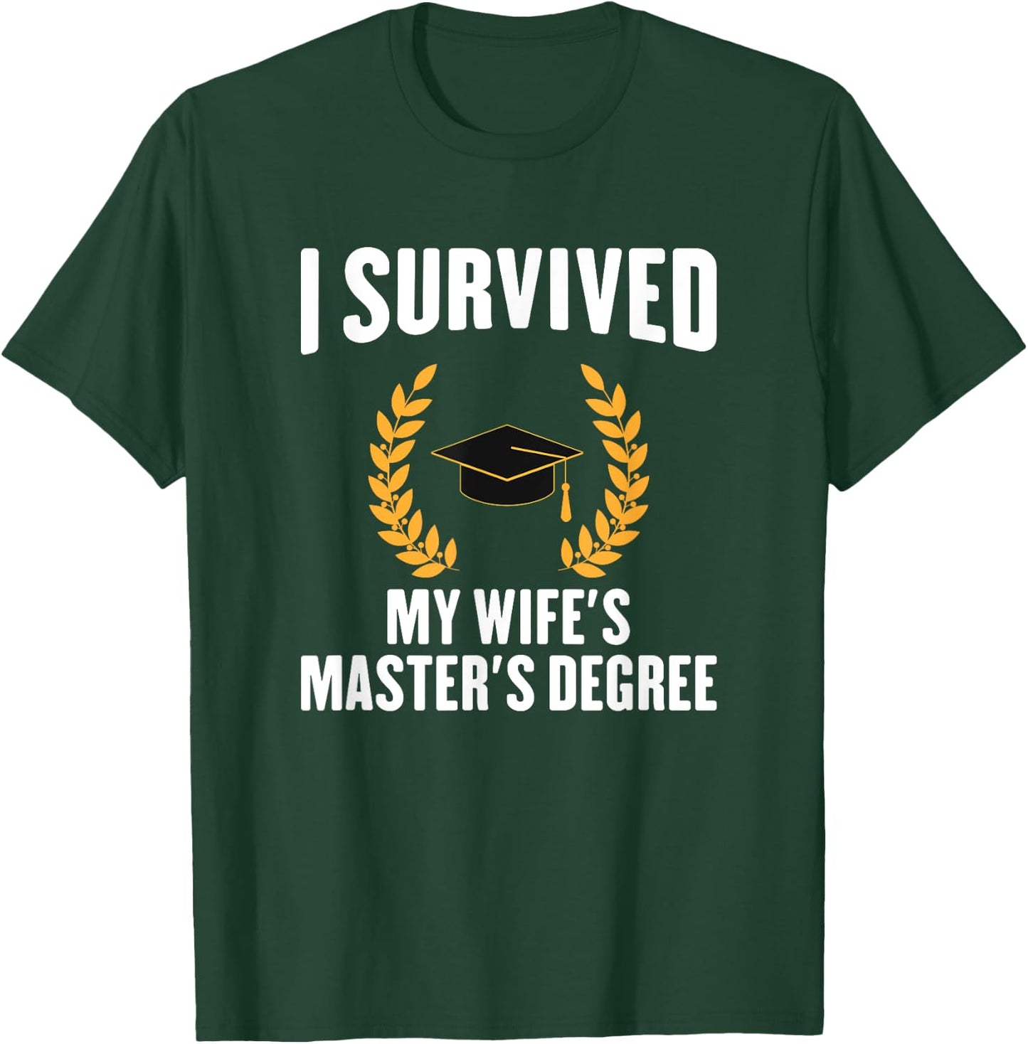 I Survived My Wifes Master's Degree degree graduation T-Shirt - T-Shirt | Forest