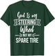 God Is My Steering Wheel Not My Spare Tire Christian Faith T-Shirt - T-Shirt | Forest