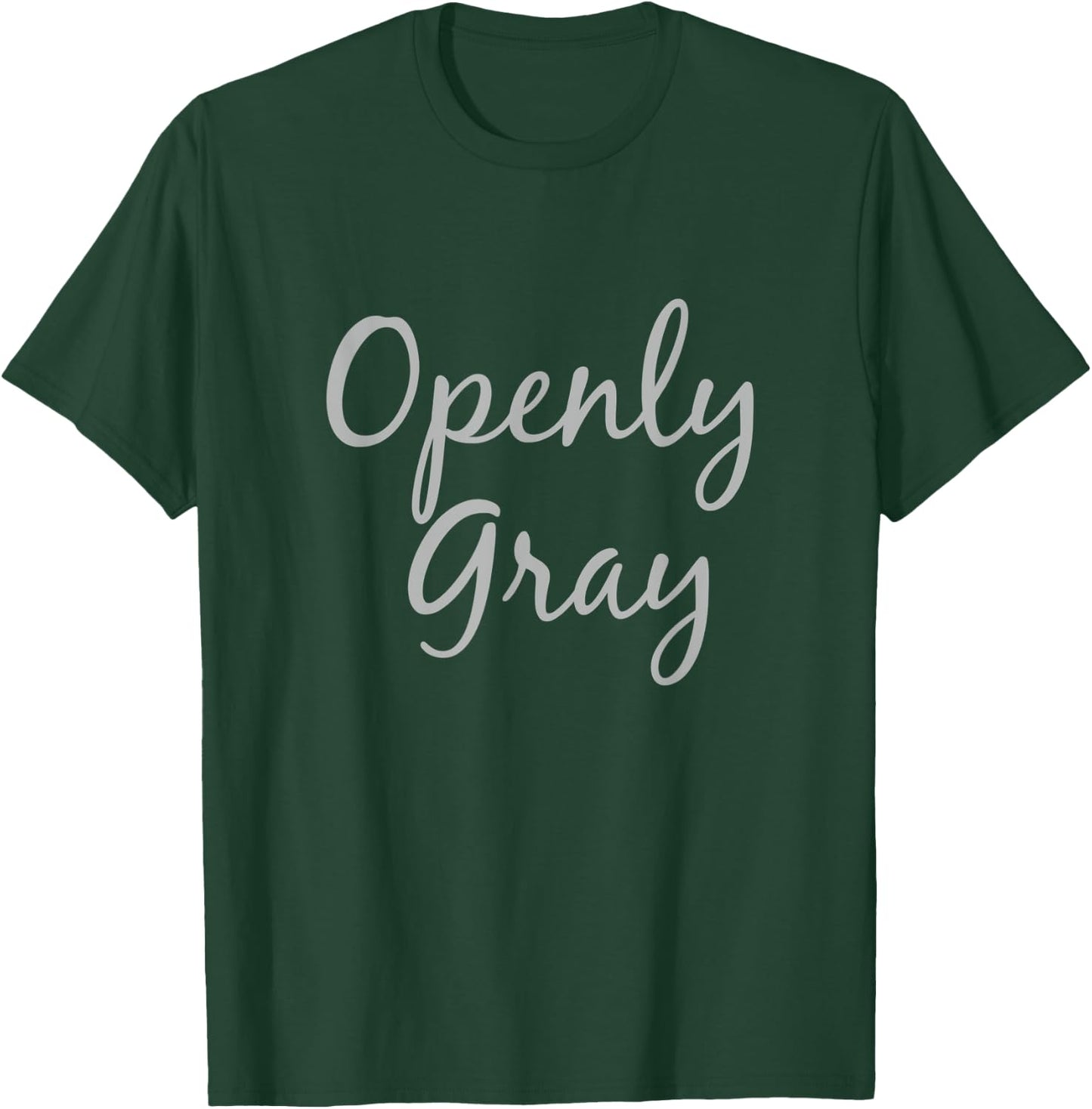 Openly Gray Funny Natural Grey Silver Hair T-Shirt - T-Shirt | Forest