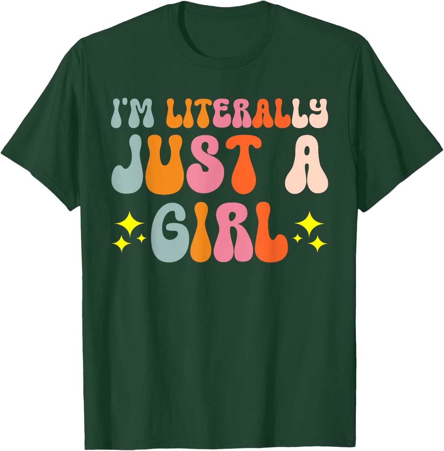 I'm Literally Just A Girl T-Shirt - T-Shirt | Forest