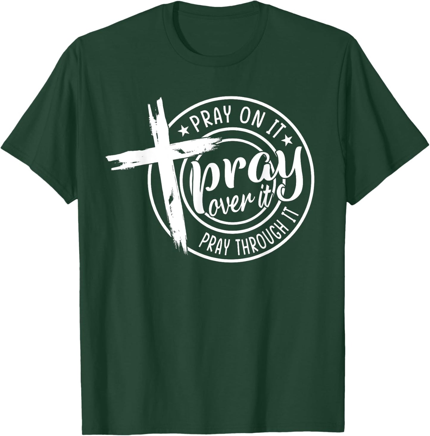 Pray On It Pray Over It Pray Through It Christian T-Shirt - T-Shirt | Forest