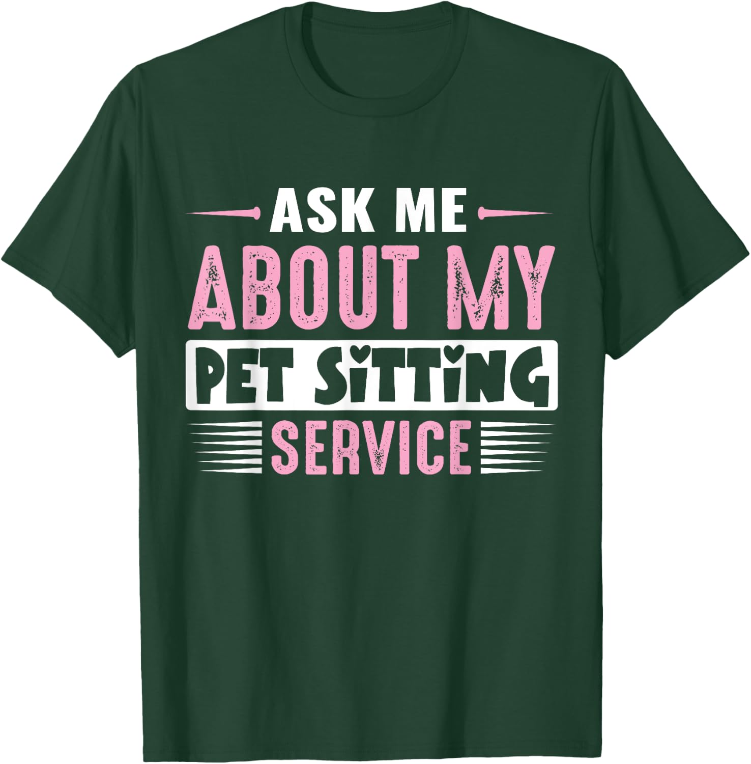 ASK ME ABOUT MY PET SITTING BUSINESS (Pink Text Version) T-Shirt - T-Shirt | Forest