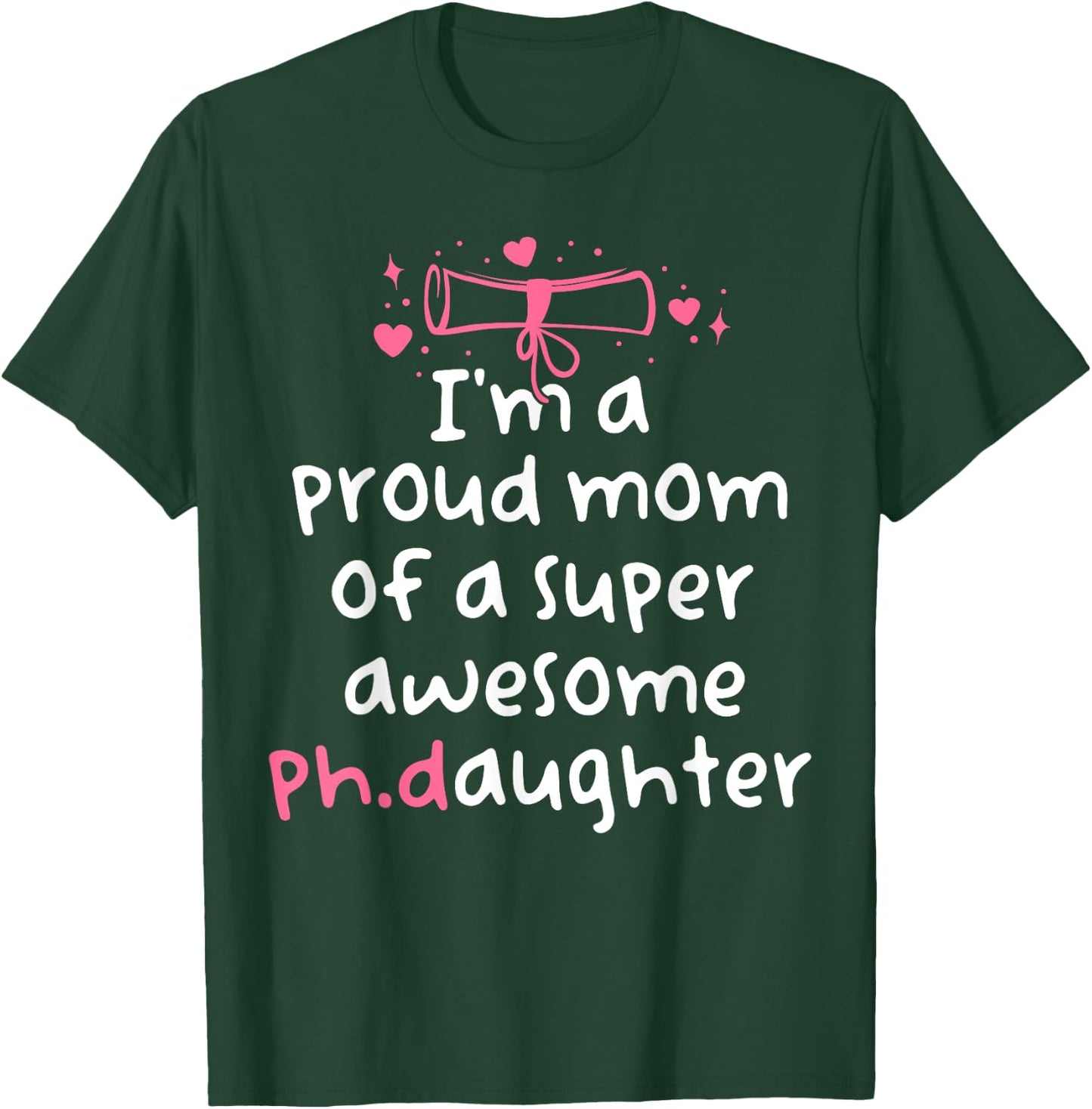 Proud Mom PhD Graduation Family Super Awesome Ph.D Daughter T-Shirt - T-Shirt | Forest