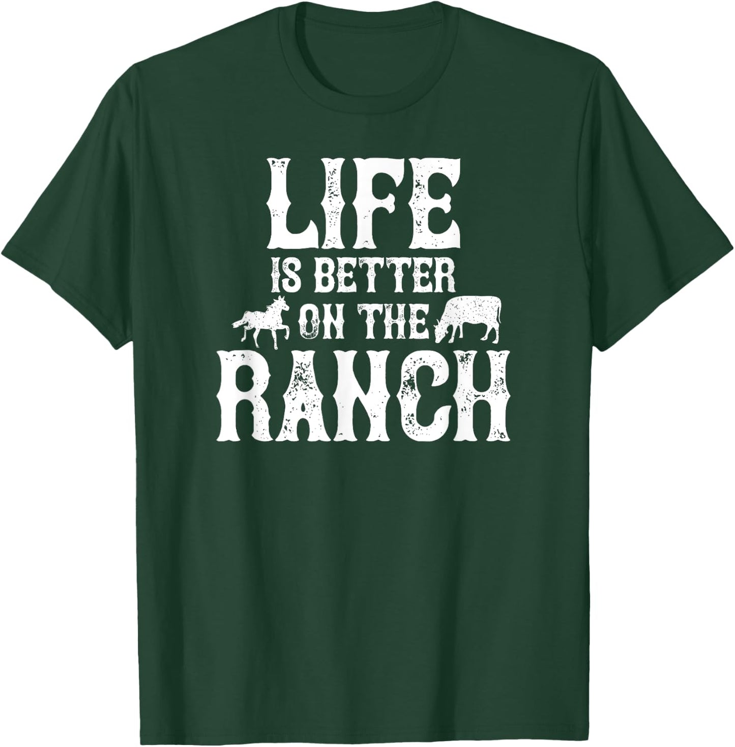 Life Is Better On The Ranch Ranchers Gift T-Shirt - T-Shirt | Forest
