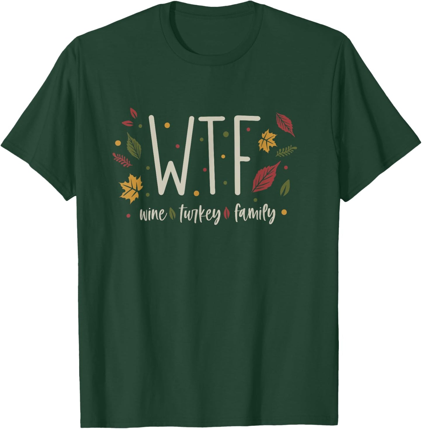 Funny WTF Wine Turkey Family Thanksgiving T-Shirt - T-Shirt | Forest