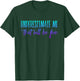 Underestimate Me That Will Be Fun T-Shirt - T-Shirt | Forest