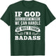 If God Gives Us What He Thinks We Can Handle I'm A Badass T-Shirt - T-Shirt | Forest