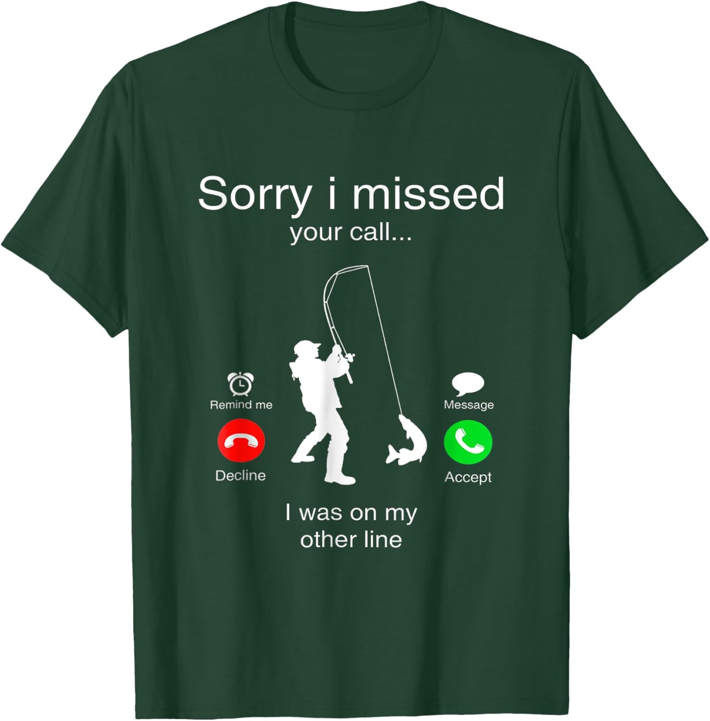 Sorry I Missed Your Call I Was On My Other Line Fishing T-Shirt - T-Shirt | Forest