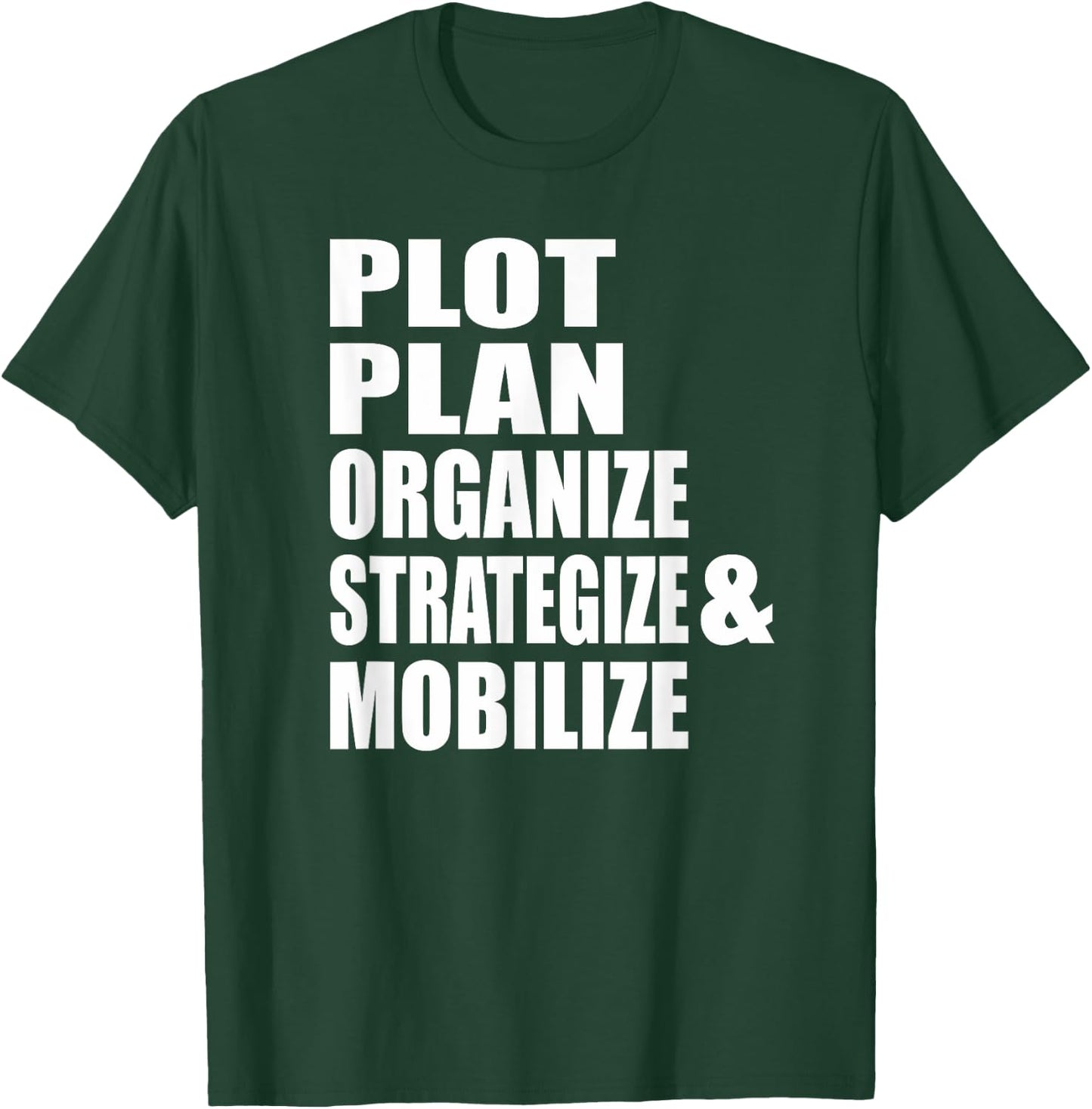 Plot Plan Strategize Organize & Mobilize Powerful T-Shirt - T-Shirt | Forest