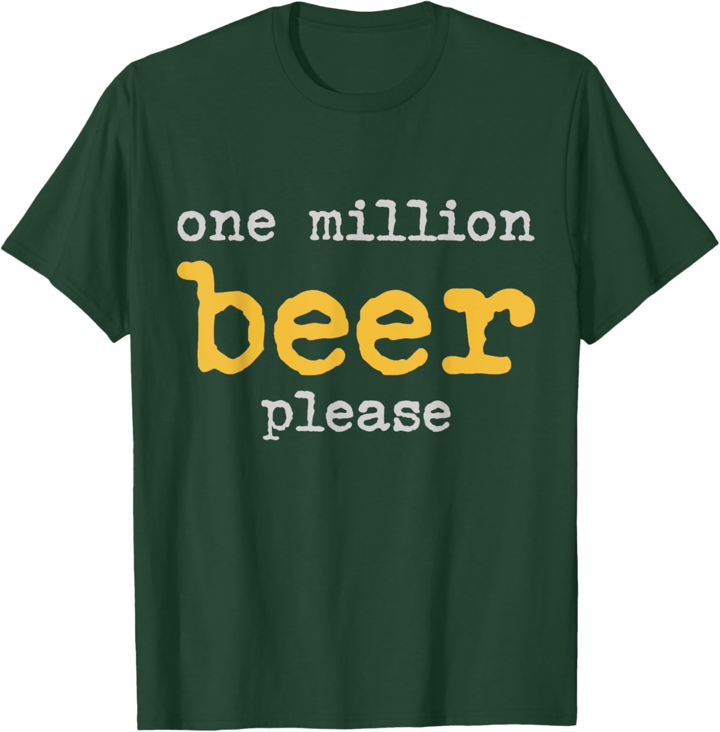 One Million Beers Please Funny Beer T-Shirt - T-Shirt | Forest