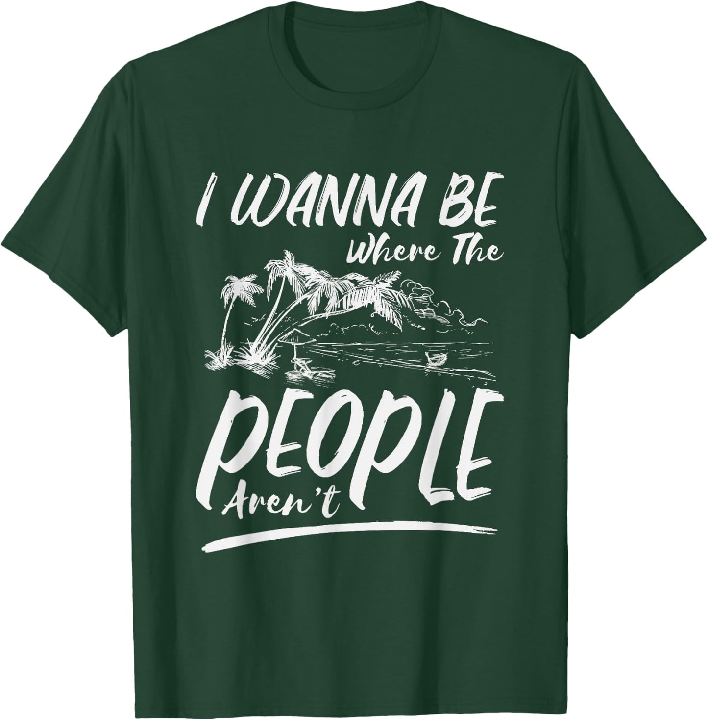 I Wanna Be Where The People Aren't | Antisocial Island T-Shirt - T-Shirt | Forest