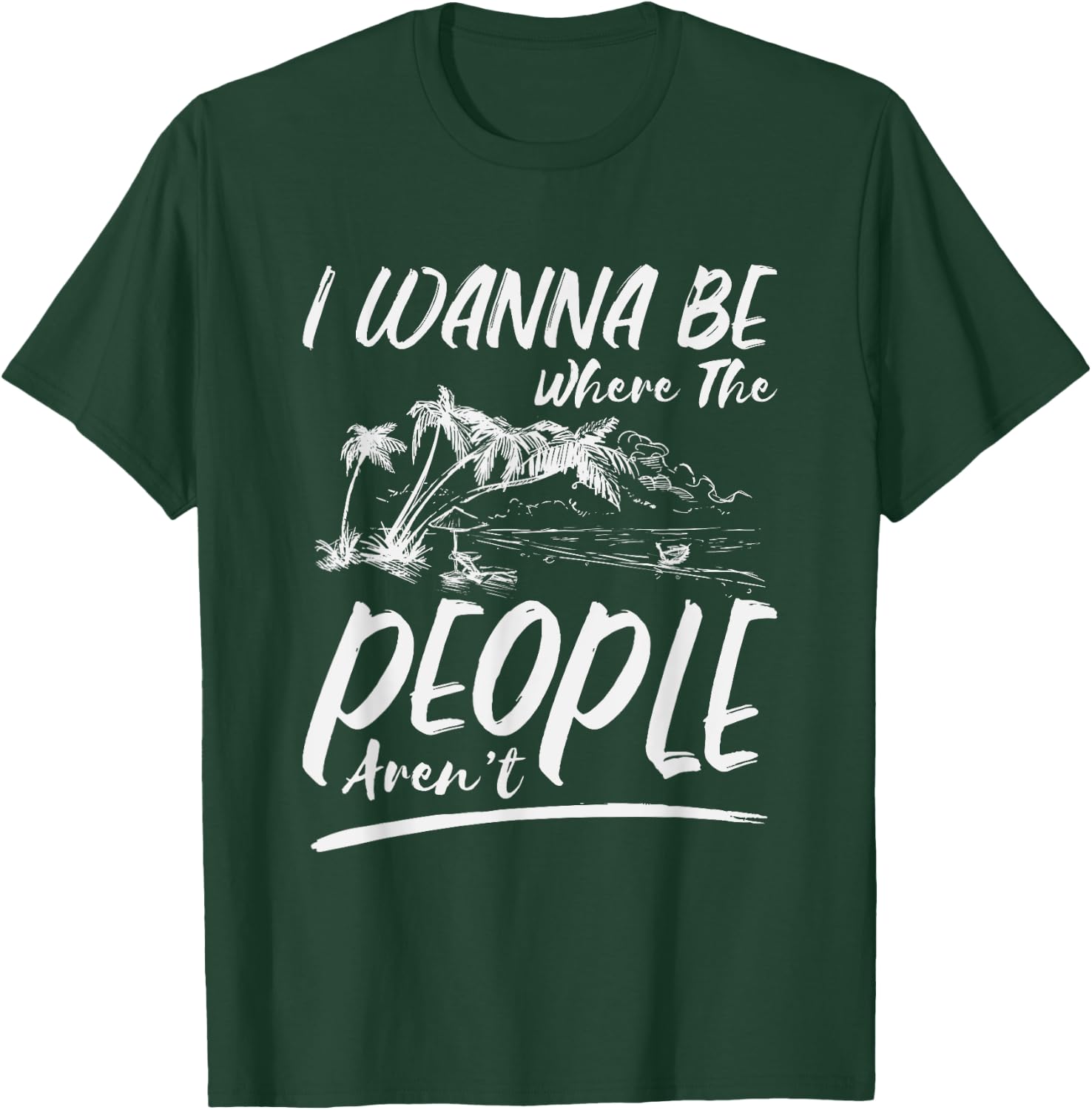 I Wanna Be Where The People Aren't | Antisocial Island T-Shirt - T-Shirt | Forest