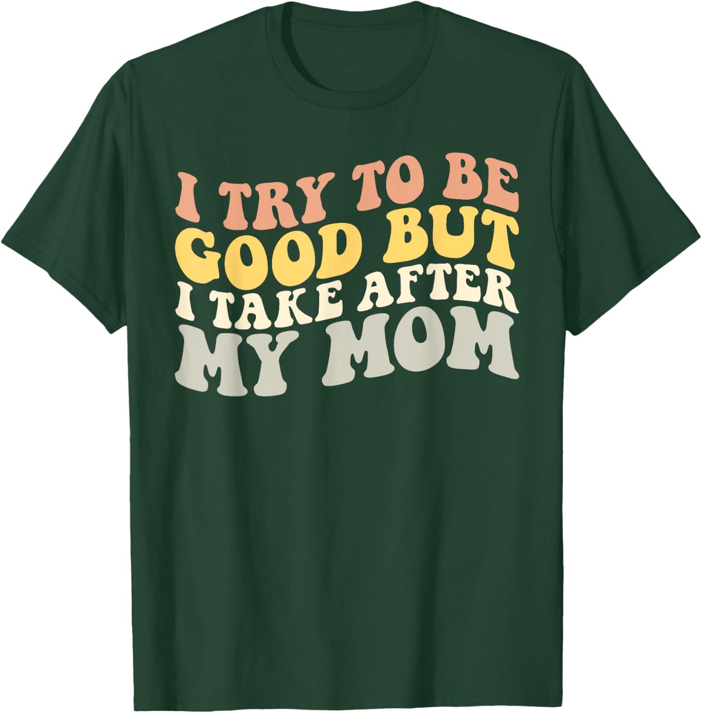 I Try to be Good but i Take After my Mom Kids Boys Girls T-Shirt - T-Shirt | Forest