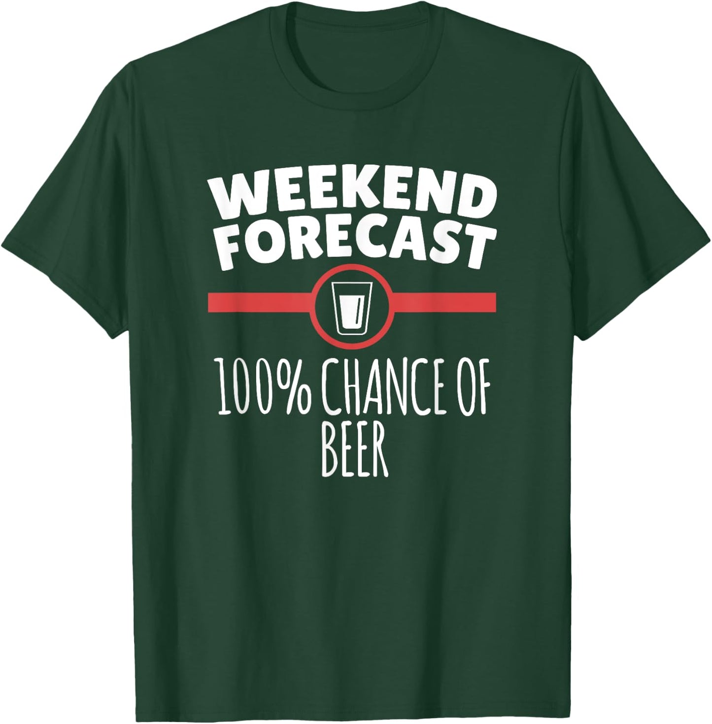 Weekend Forecast 100% Chance Of Beer T-Shirt - T-Shirt | Forest