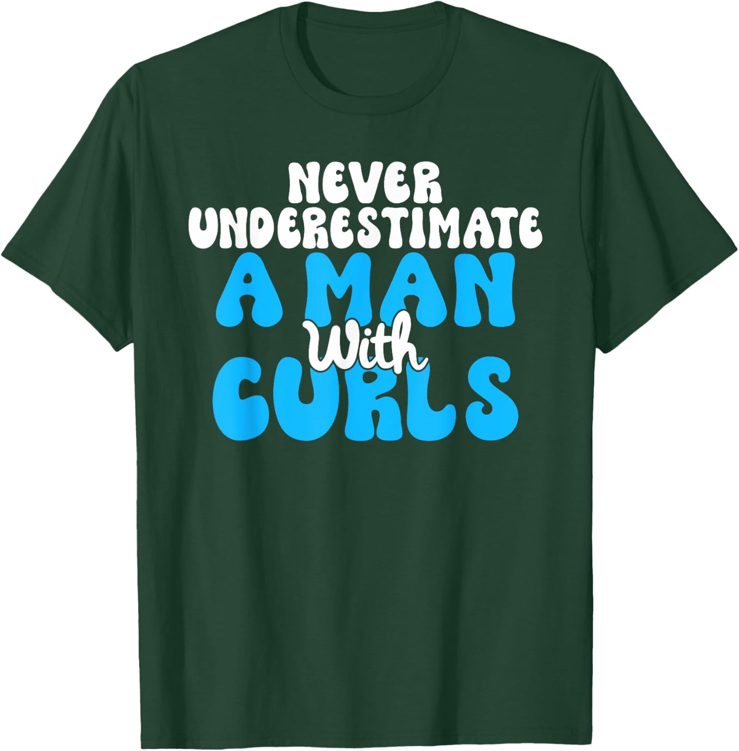Never underestimate a Man with Curls Curly Hair T-Shirt - T-Shirt | Forest
