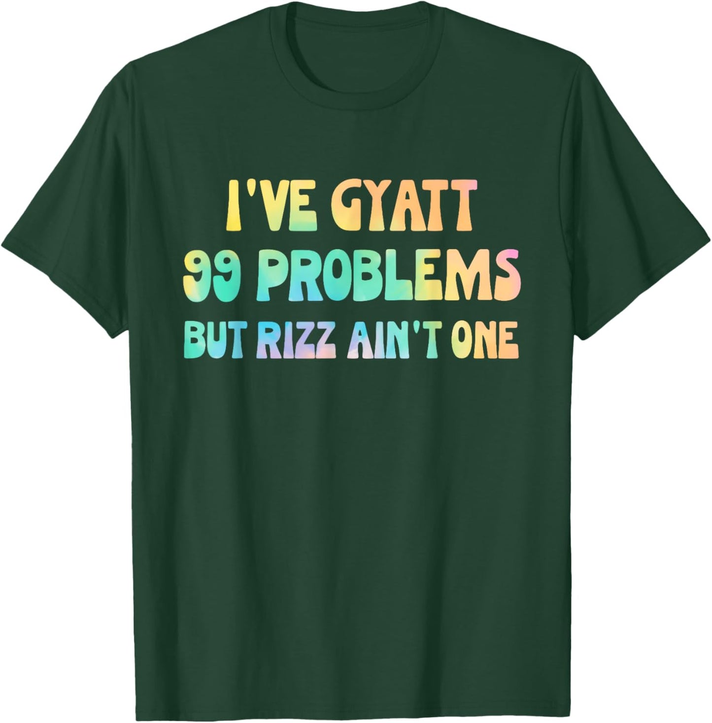 I've Gyatt 99 Problems But Rizz Ain't One Hippie Design T-Shirt - T-Shirt | Forest