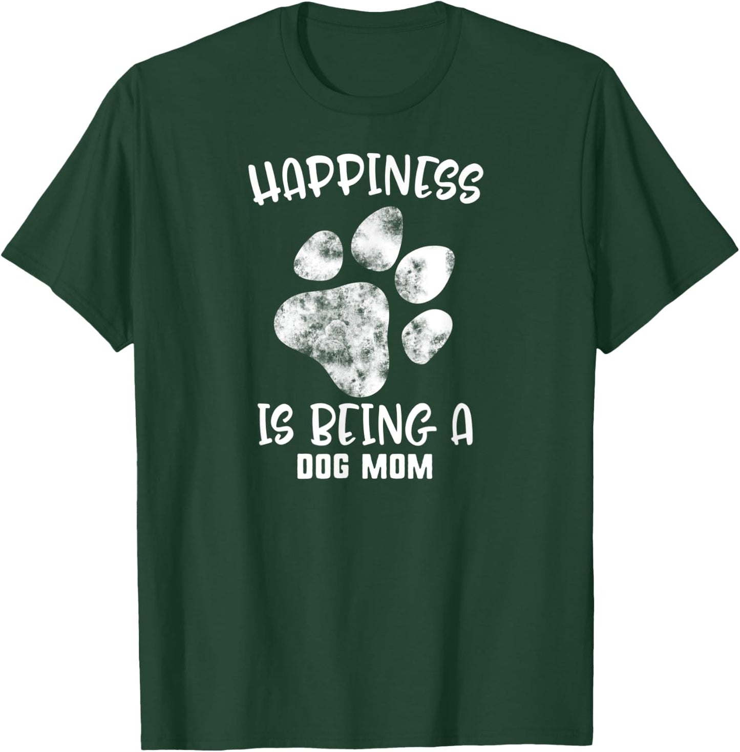 Mother's Day Happiness Is Being A Dog Mom Pet Paw Women Gift T-Shirt - T-Shirt | Forest