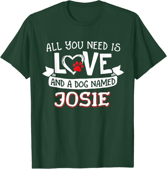 All you need is love and a dog named Josie small large Women T-Shirt - T-Shirt | Forest