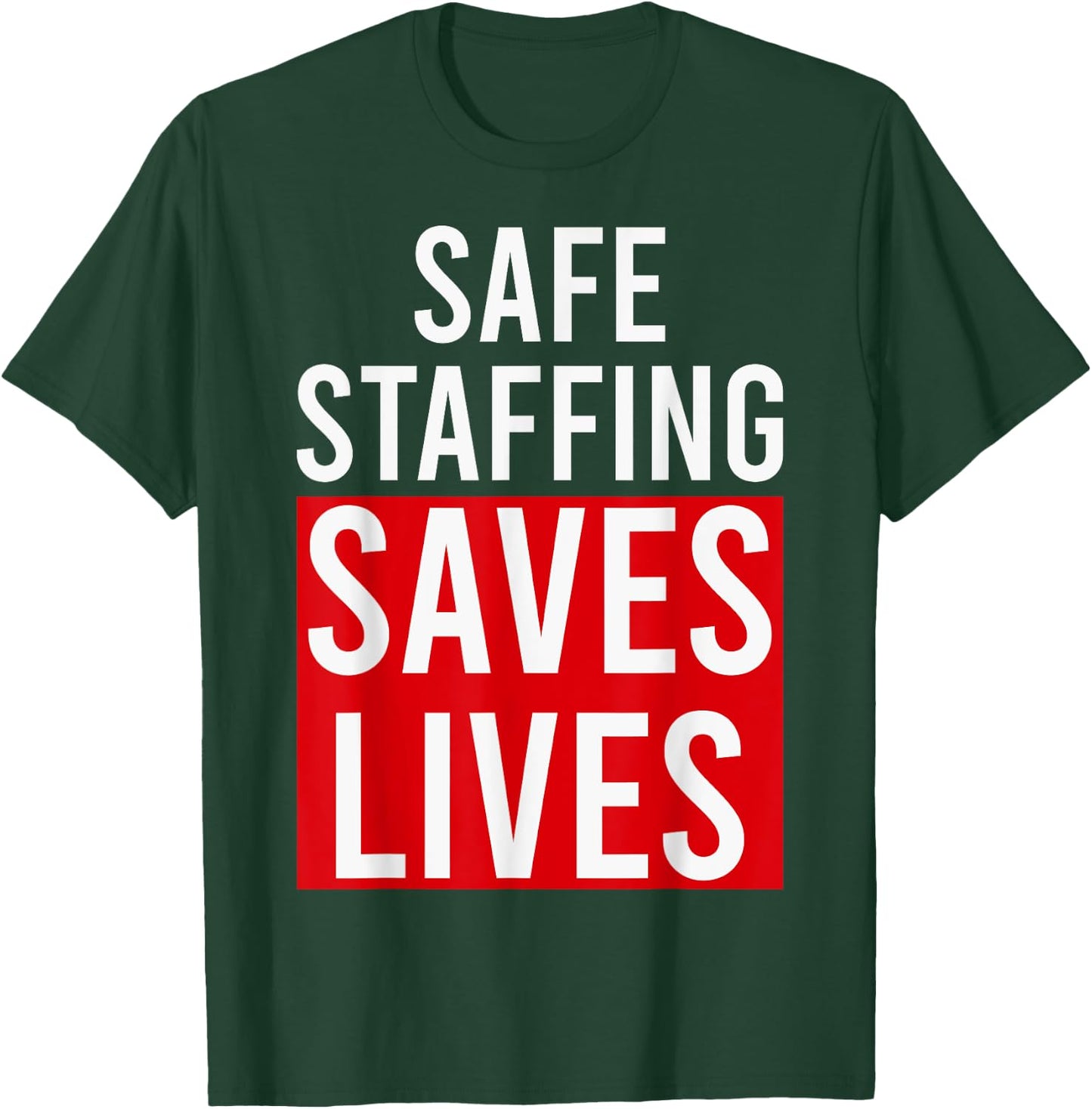 Safe Staffing Saves Lives RNs Nurses NNU On Strike Support T-Shirt - T-Shirt | Forest