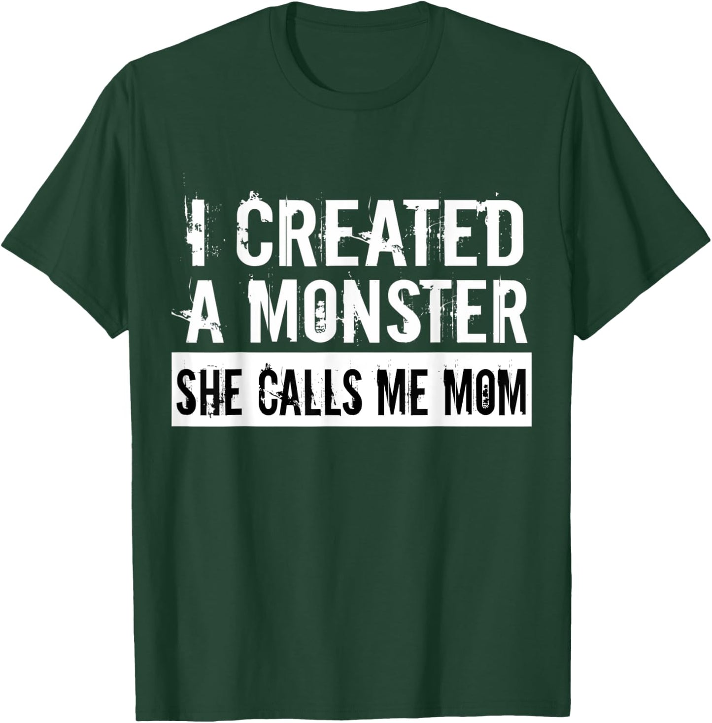 I Created A Monster She Calls Me Mom Humor For Mom Gift T-Shirt - T-Shirt | Forest