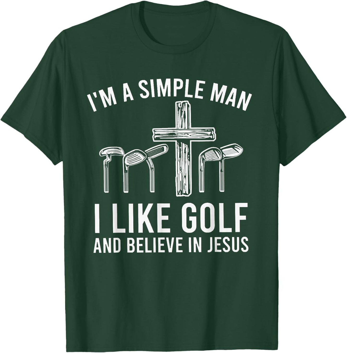 I'm A Simple Man I Like Golf And Believe In Jesus T-Shirt - T-Shirt | Forest
