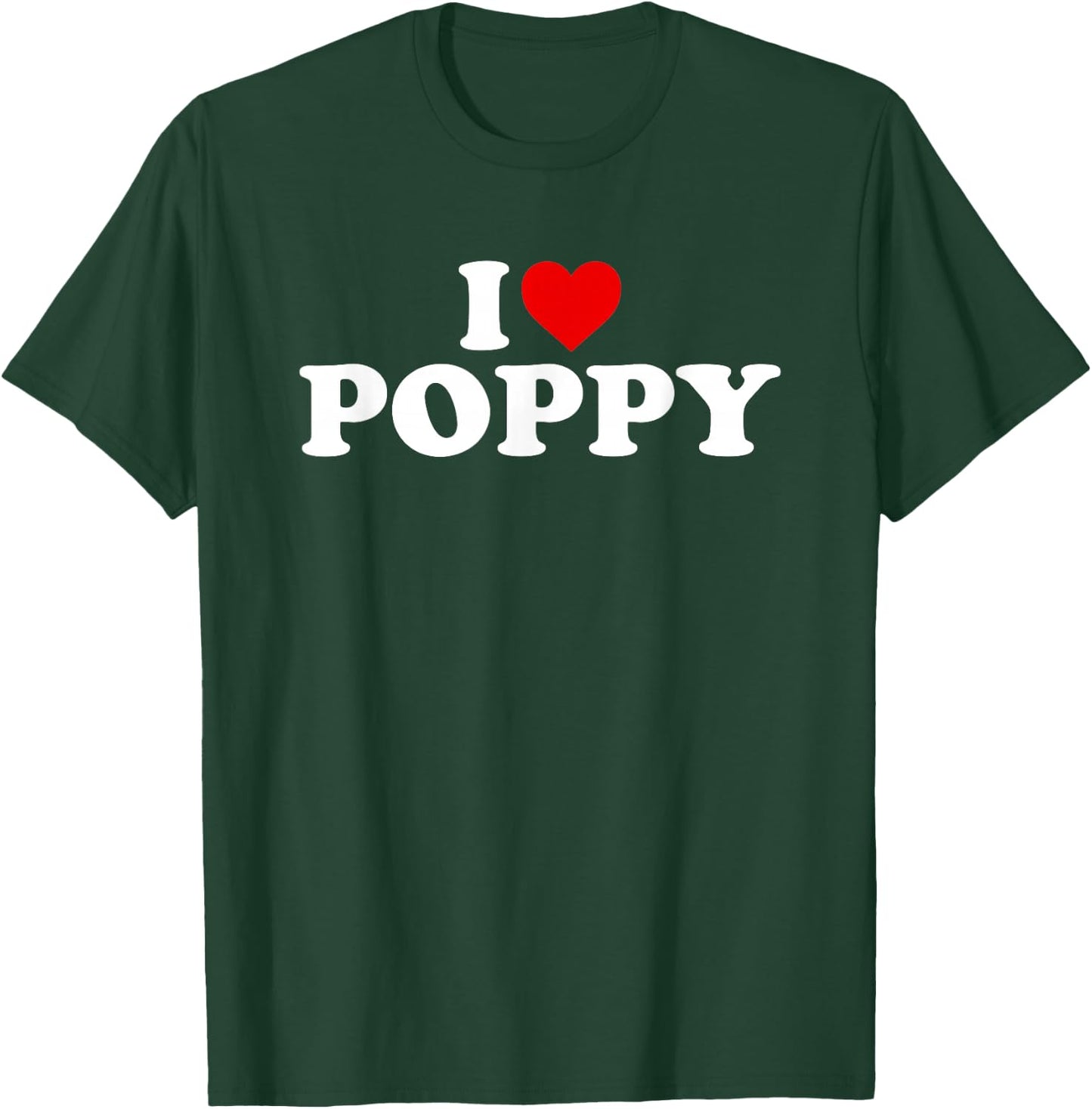 I Love Poppy T-Shirt - T-Shirt | Forest