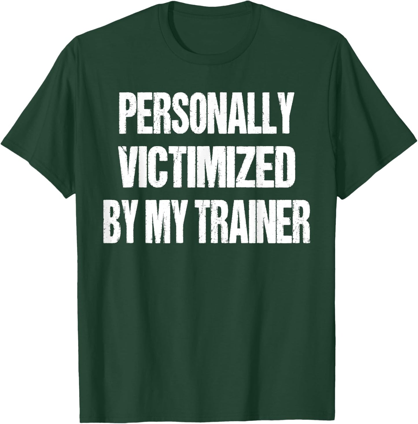 Funny Gym Personally Victimized By My Trainer Weightlifting T-Shirt - T-Shirt | Forest