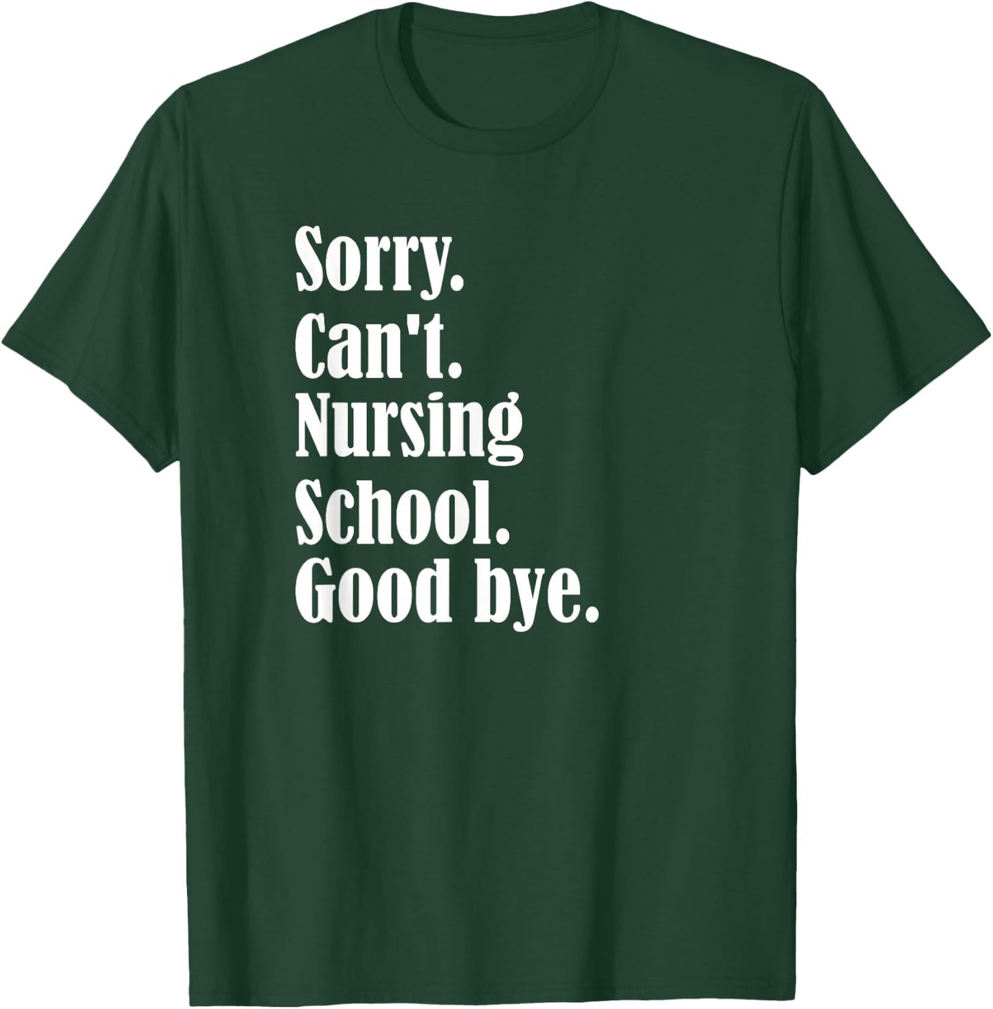 Sorry, can't, nursing school, future nurse, nursing school T-Shirt - T-Shirt | Forest