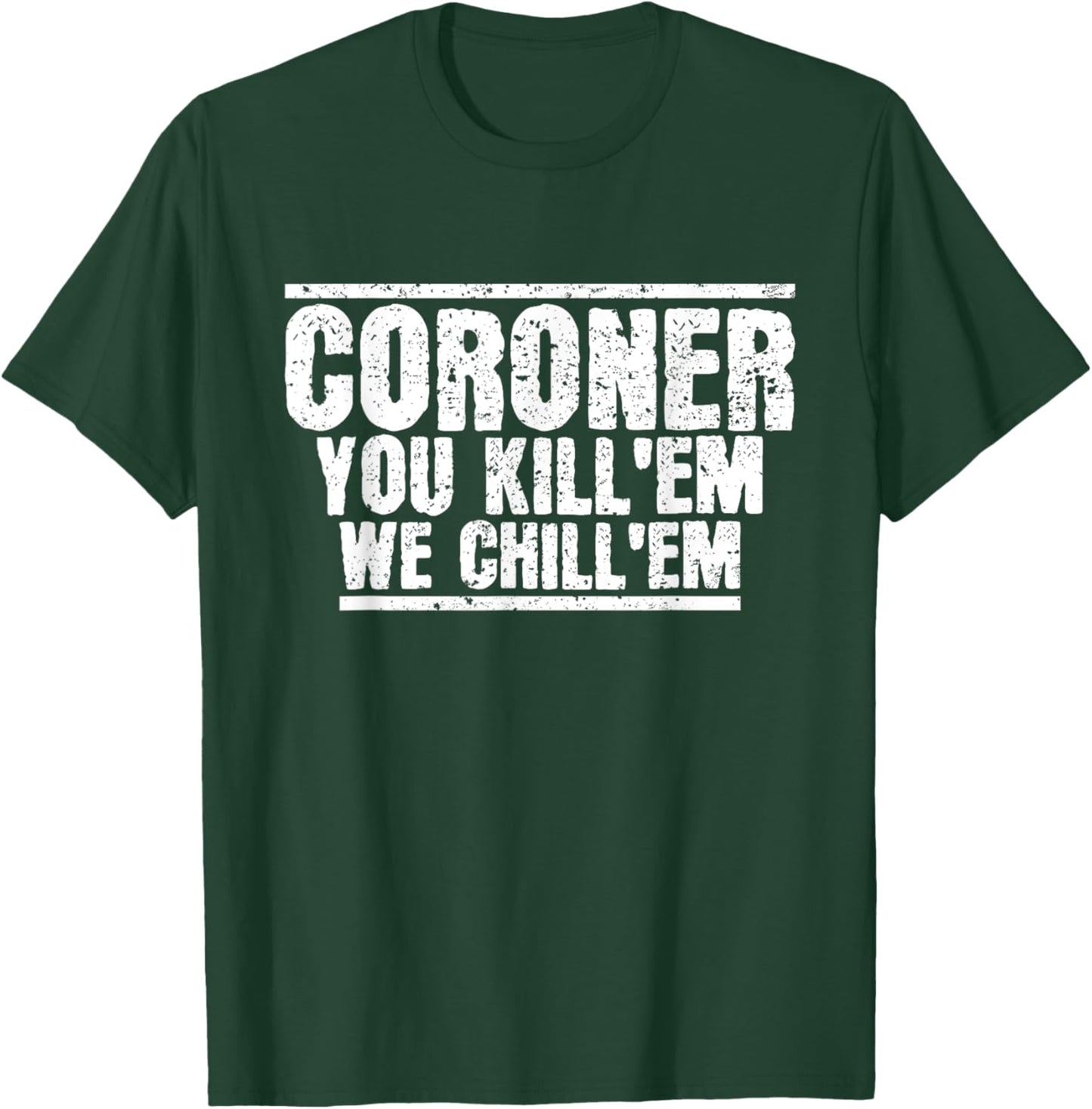 Funny Coroner Forensic Pathology Medical Examiner Coroner T-Shirt - T-Shirt | Forest