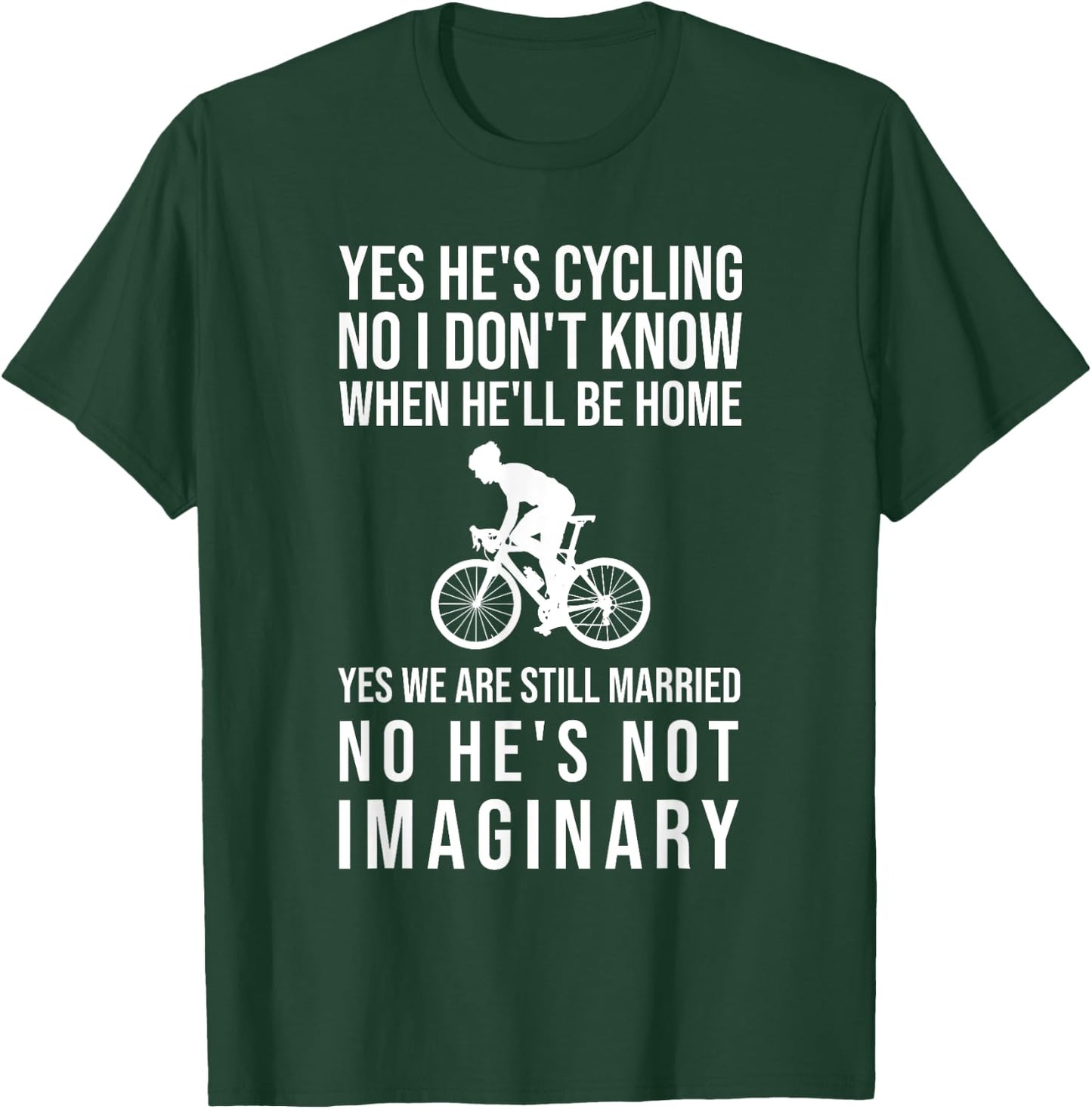 Yes He's Cycling No I Don't Know When He'll Be Home Funny T-Shirt - T-Shirt | Forest