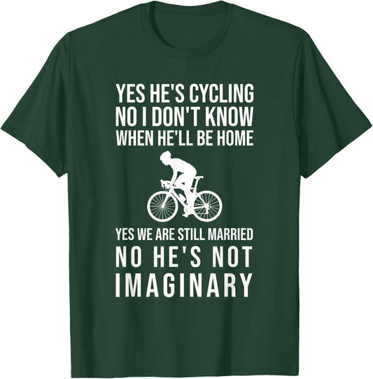 Yes He's Cycling No I Don't Know When He'll Be Home Funny T-Shirt - T-Shirt | Forest