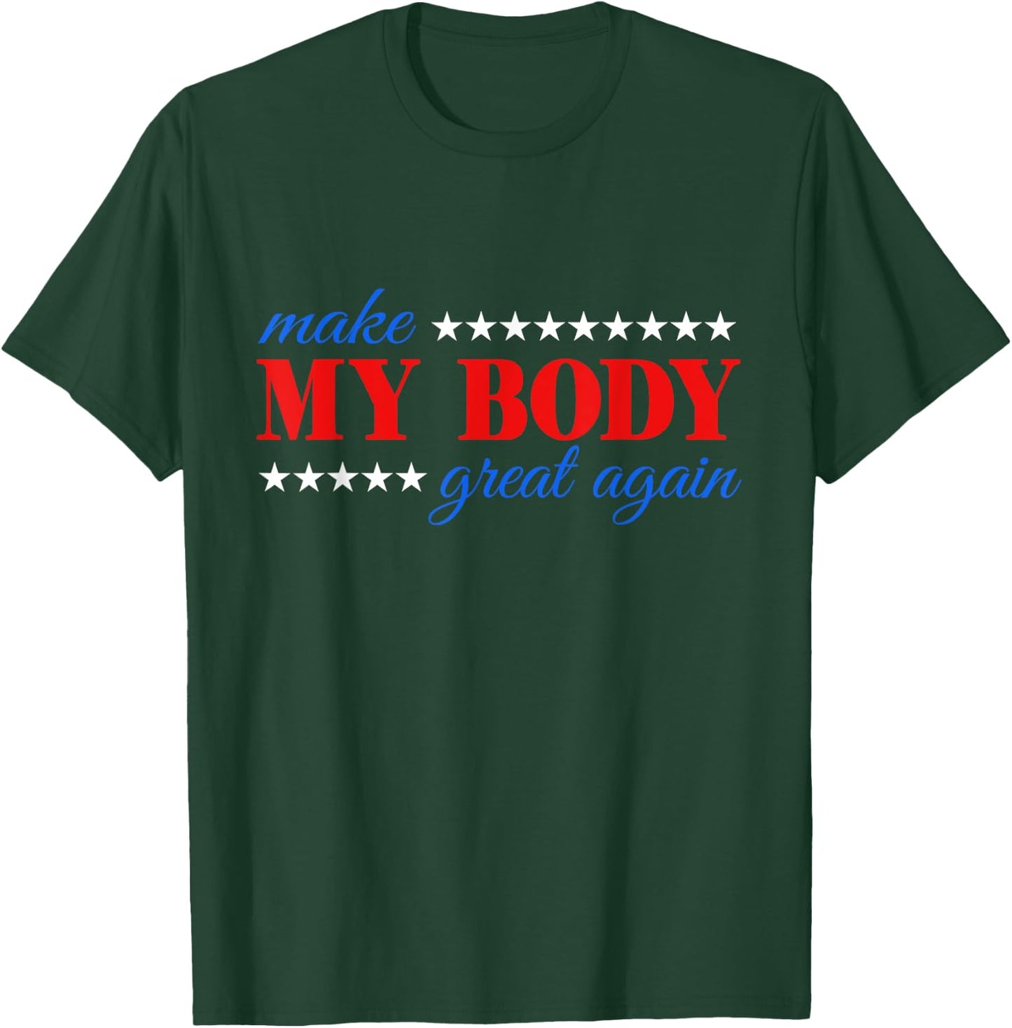 Make my body great again Fitness Workout Man Women Gym T-Shirt - T-Shirt | Forest