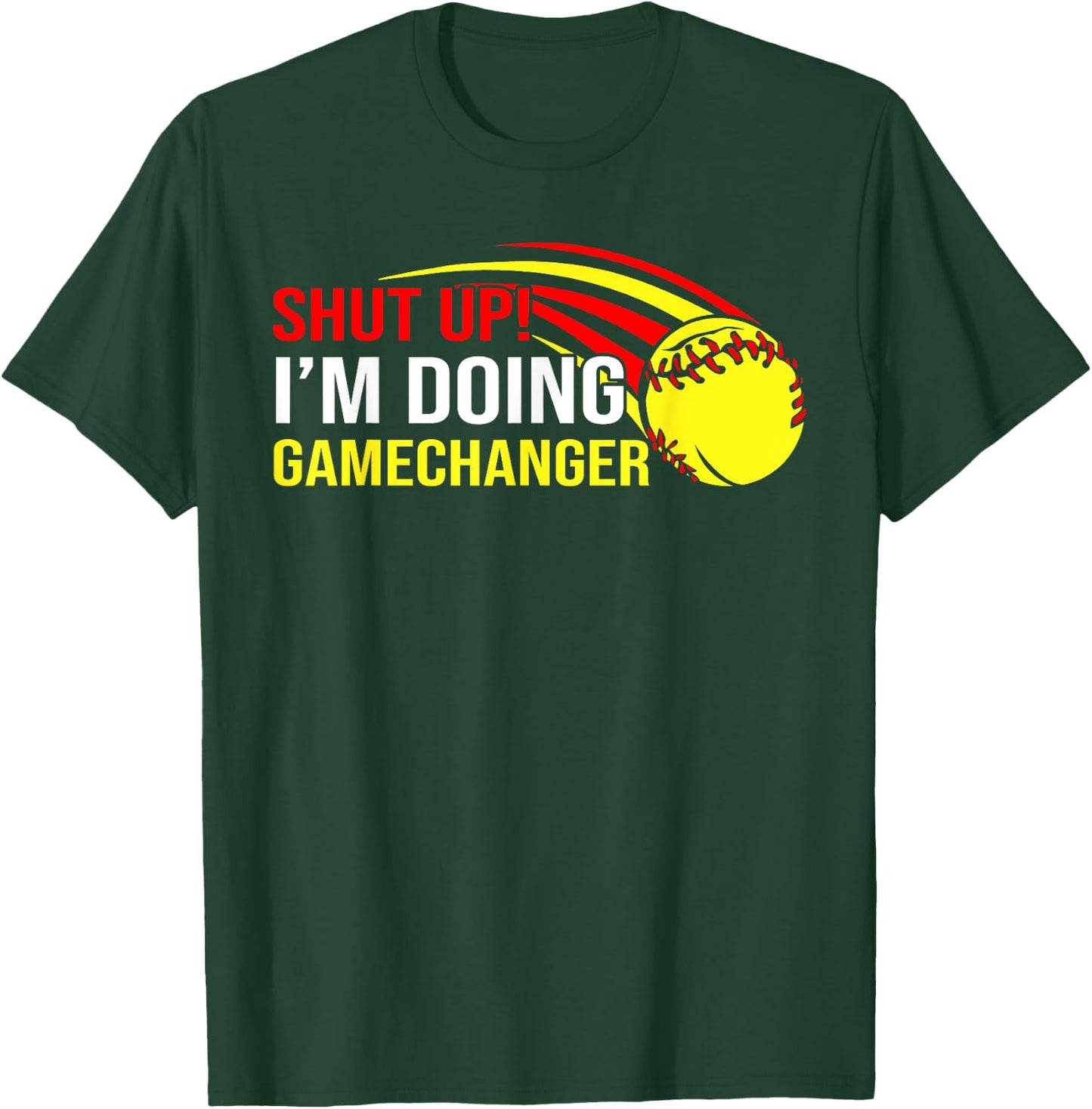 Shut Up I'm Doing Game Changer Softball Coach Father's Day T-Shirt - T-Shirt | Forest