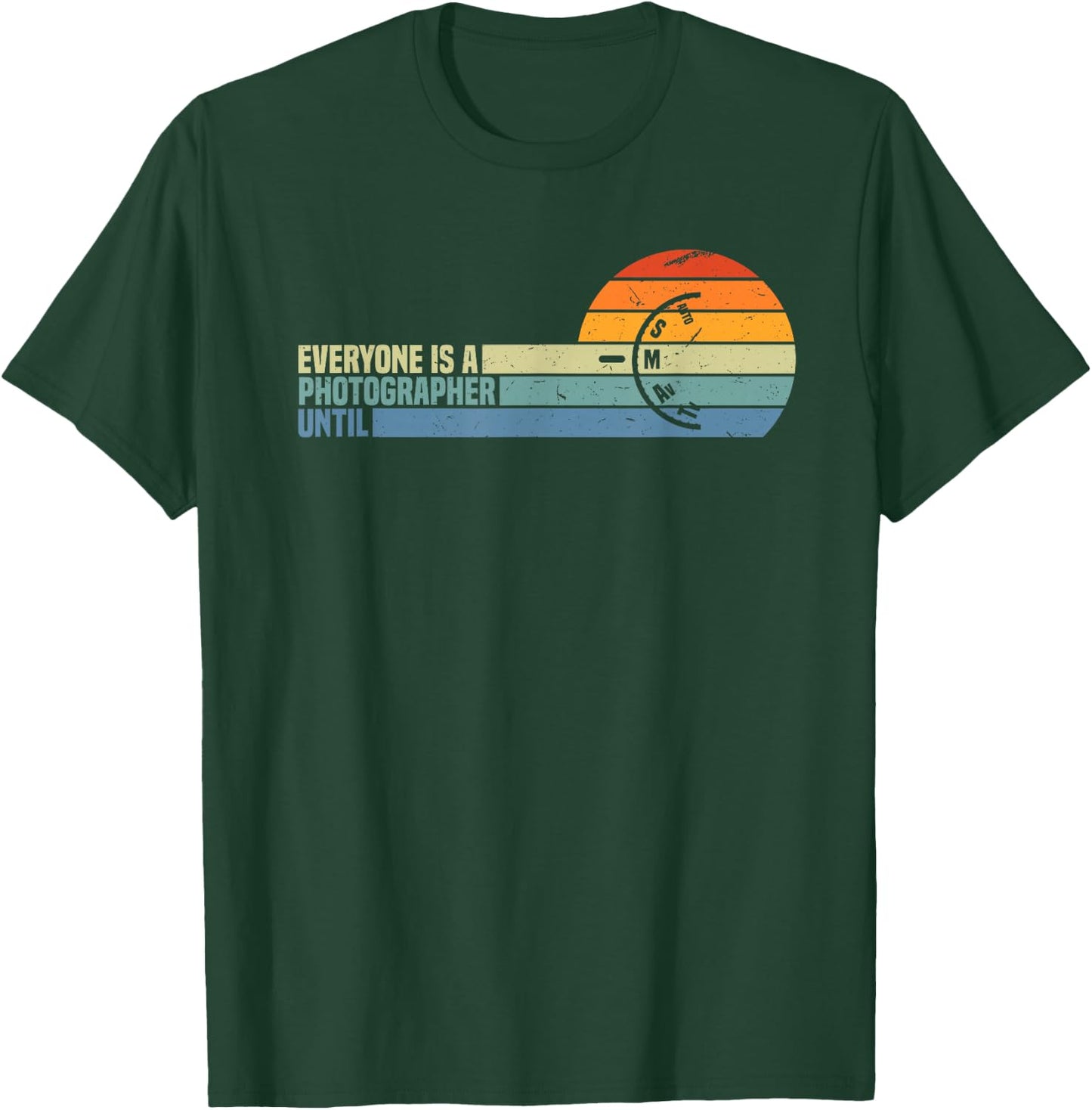 Everyone Is A Photographer Until Funny Photography Gift T-Shirt - T-Shirt | Forest