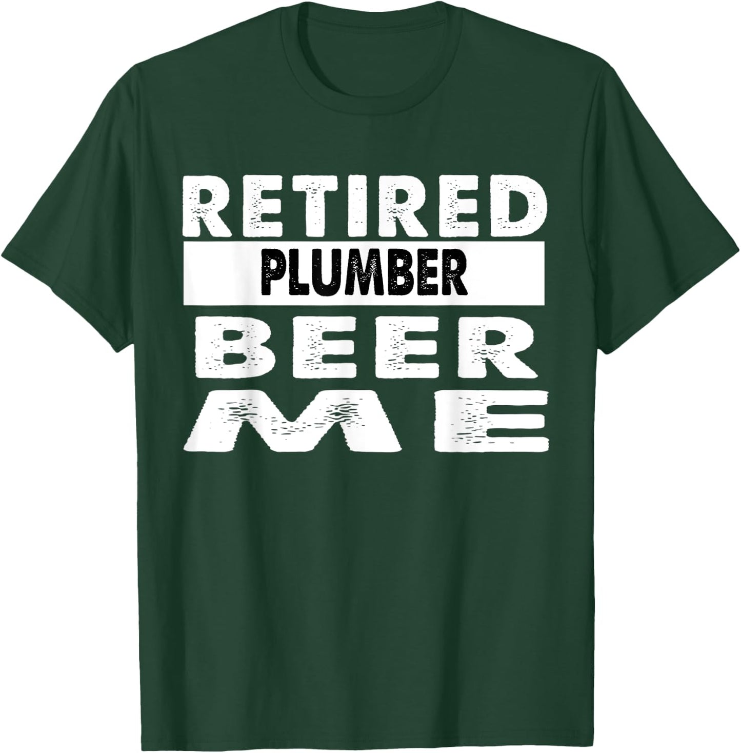 Retired Plumber Beer Me Retirement Gift T-Shirt - T-Shirt | Forest