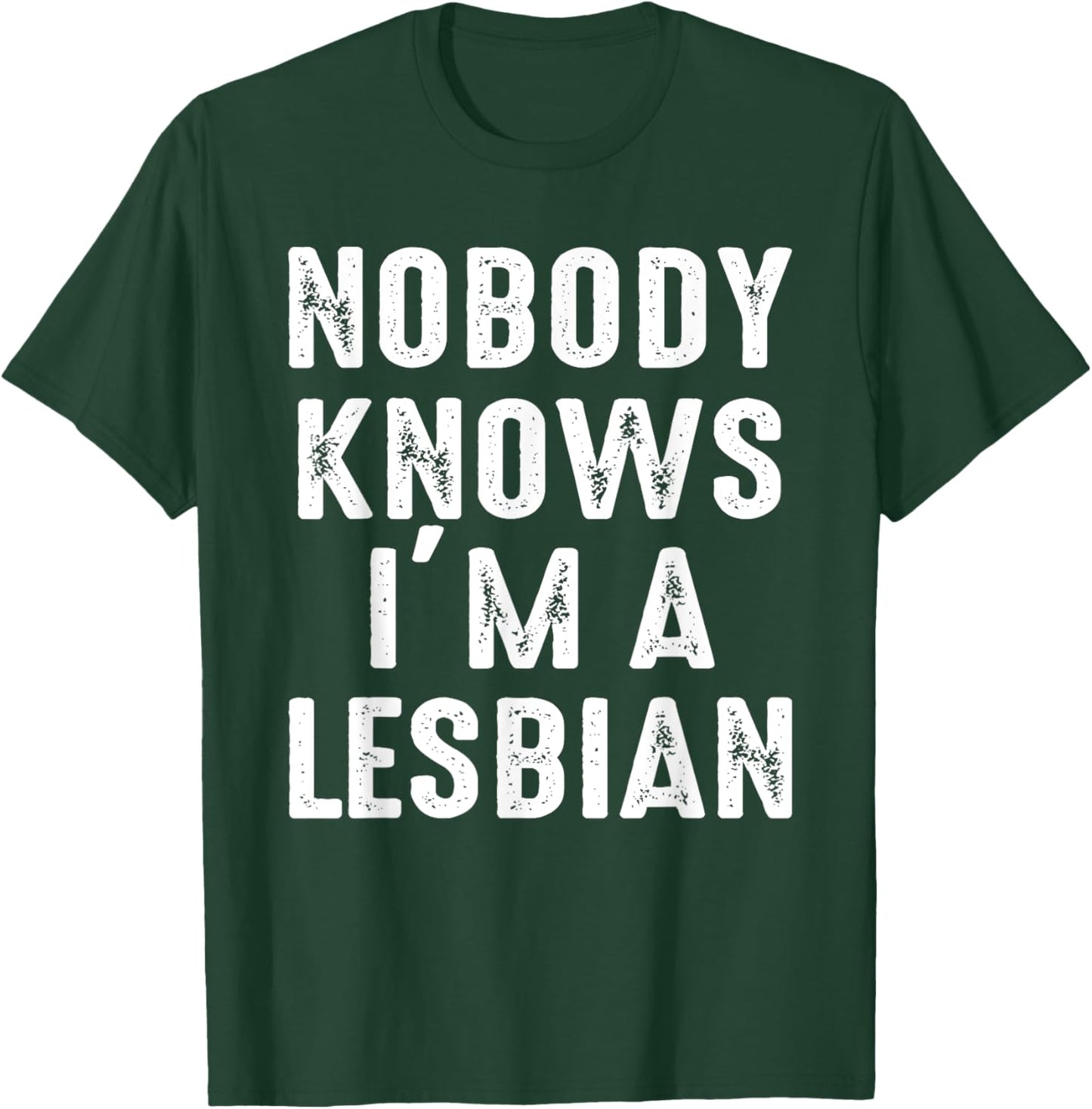 Nobody Knows I'm A Lesbian T-Shirt - T-Shirt | Forest
