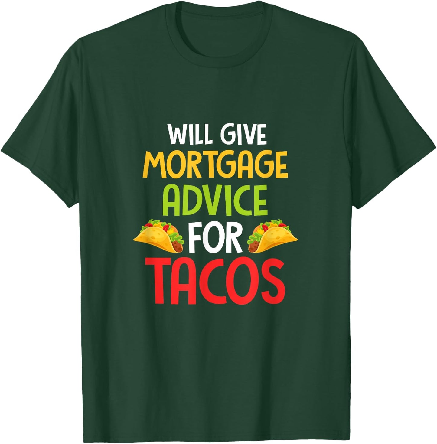 Will give mortgage advice for tacos joke saying Design T-Shirt - T-Shirt | Forest