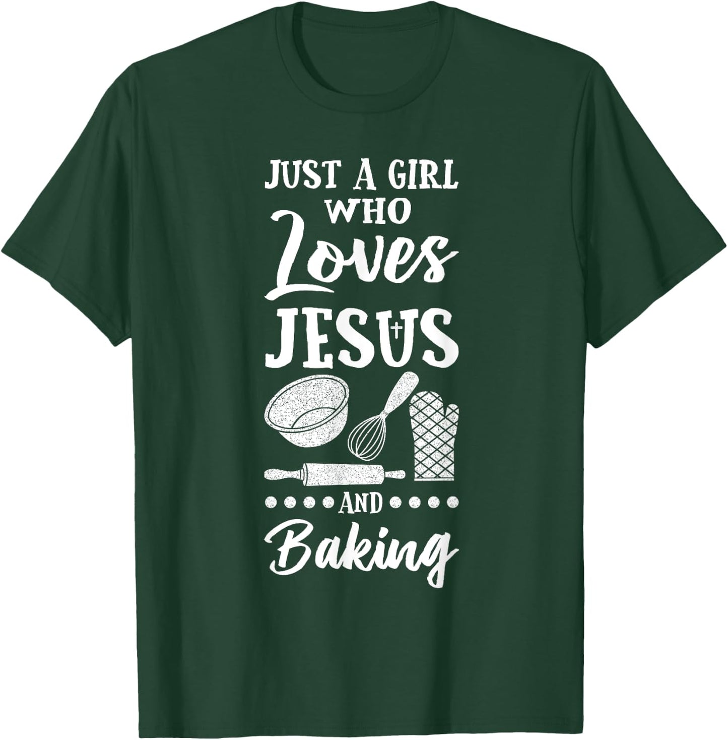 Just A Girl Who Loves Jesus And Baking Christian Baker T-Shirt - T-Shirt | Forest