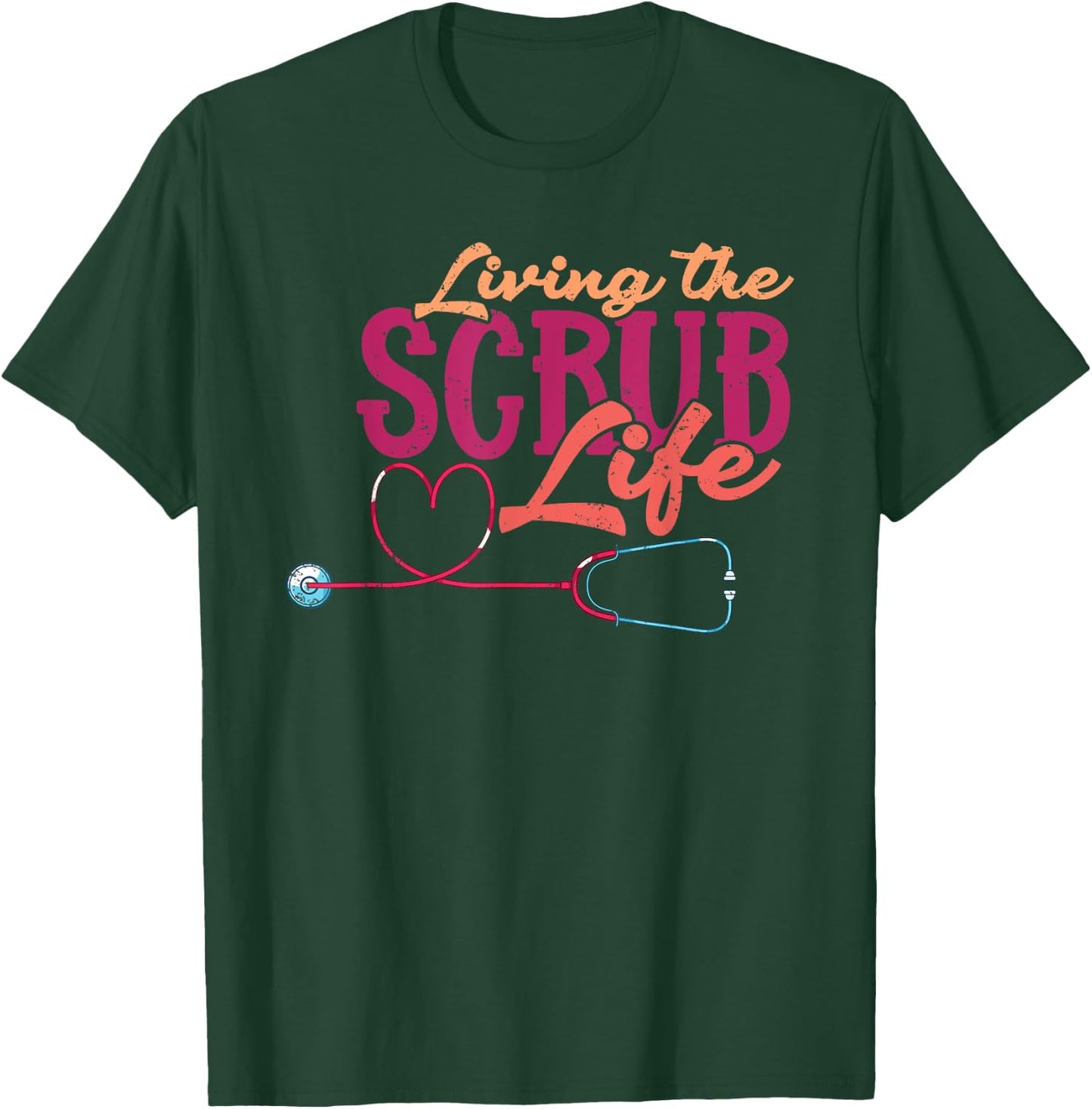 Living The Scrub Life Heart Stethoscope Funny Medical Nurse T-Shirt - T-Shirt | Forest
