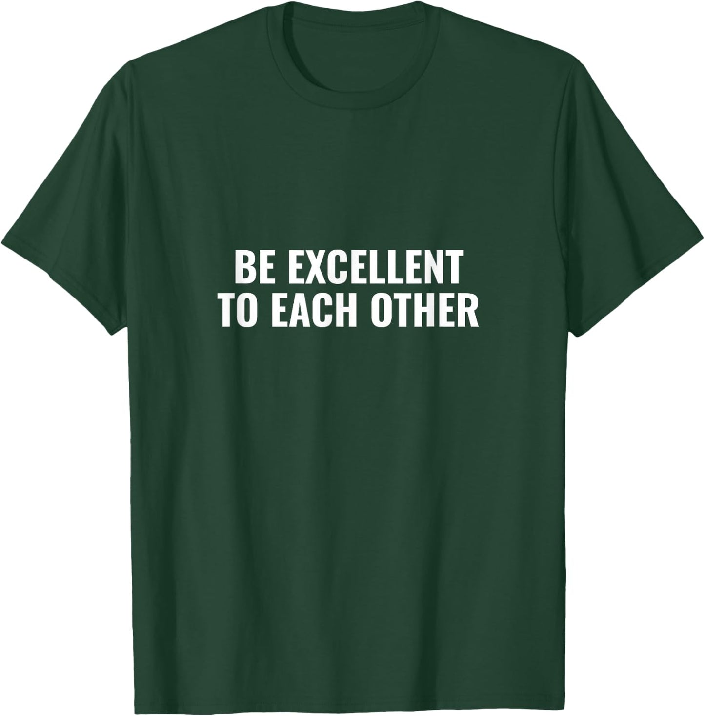 Be excellent to each other T-Shirt - T-Shirt | Forest