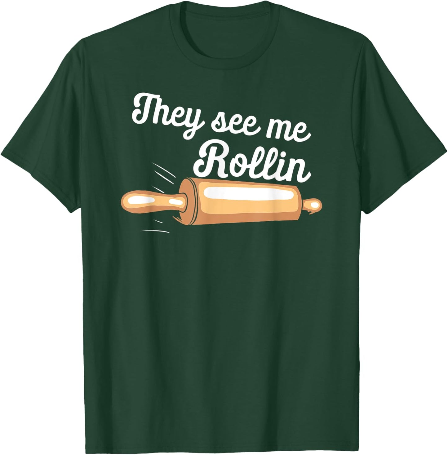 Rolling Pin They See Me Rolling Baker Funny Baking Bakers T-Shirt - T-Shirt | Forest