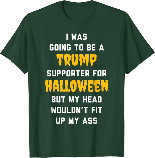 I Was Going To Be a Trump Supporter For Halloween T-Shirt - T-Shirt | Forest